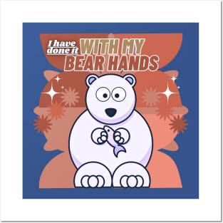 I Have Done It With My Bear Hands Posters and Art